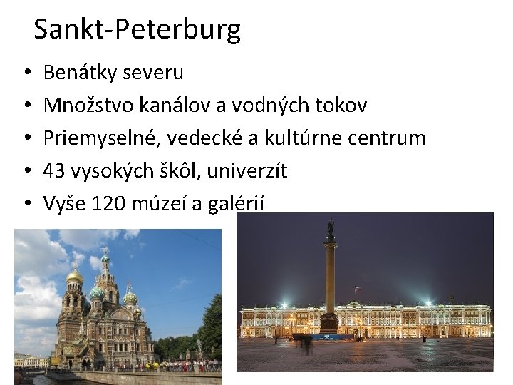 Sankt-Peterburg • • • Benátky severu Množstvo kanálov a vodných tokov Priemyselné, vedecké a