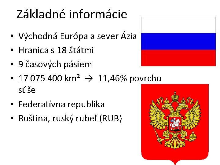 Základné informácie Východná Európa a sever Ázia Hranica s 18 štátmi 9 časových pásiem