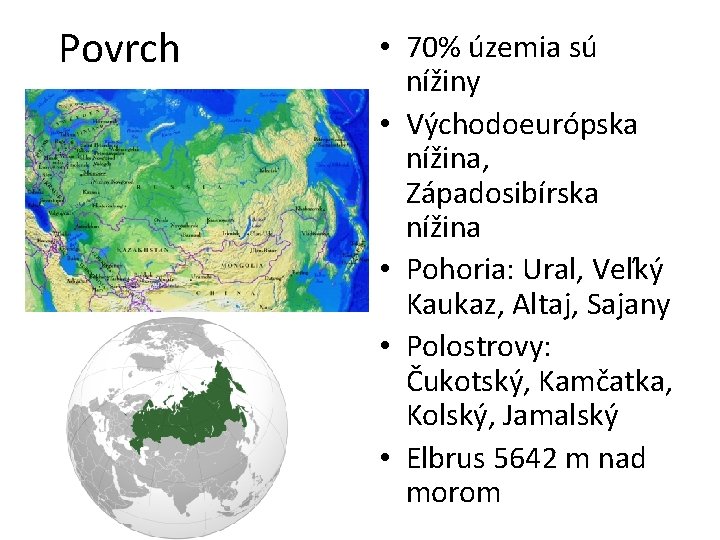 Povrch • 70% územia sú nížiny • Východoeurópska nížina, Západosibírska nížina • Pohoria: Ural,