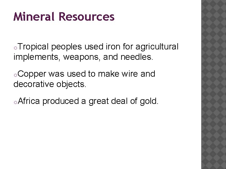 Mineral Resources o. Tropical peoples used iron for agricultural implements, weapons, and needles. o.