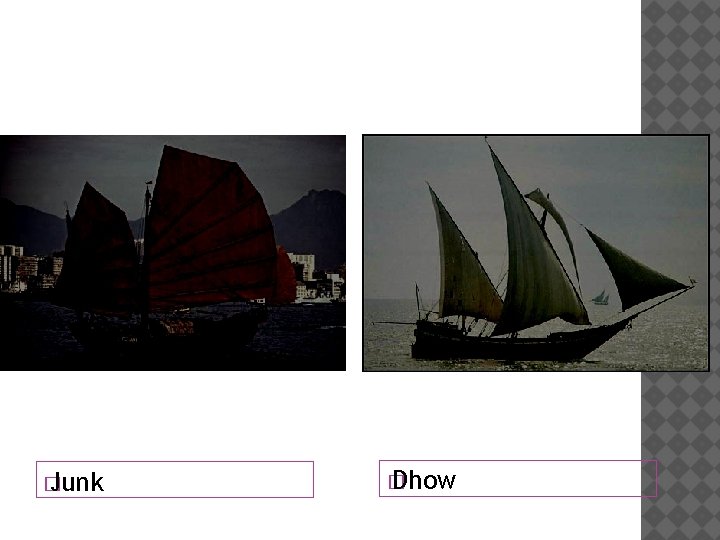 � Junk � Dhow 