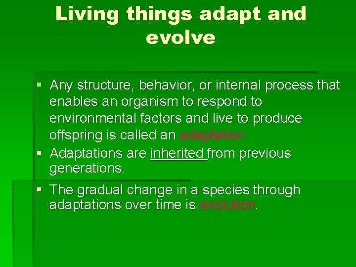Living things adapt and evolve § Any structure, behavior, or internal process that enables