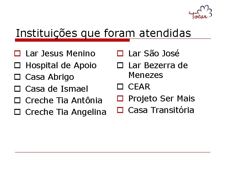 Instituições que foram atendidas o o o Lar Jesus Menino Hospital de Apoio Casa