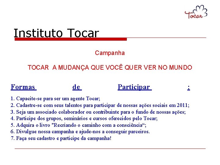 Instituto Tocar Campanha TOCAR A MUDANÇA QUE VOCÊ QUER VER NO MUNDO Formas de