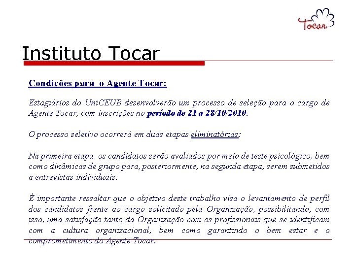 Instituto Tocar Condições para o Agente Tocar: Estagiários do Uni. CEUB desenvolverão um processo