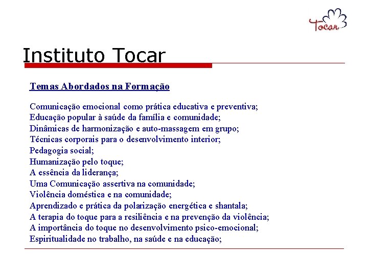 Instituto Tocar Temas Abordados na Formação Comunicação emocional como prática educativa e preventiva; Educação