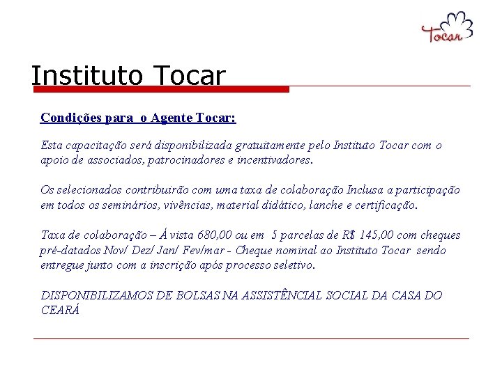 Instituto Tocar Condições para o Agente Tocar: Esta capacitação será disponibilizada gratuitamente pelo Instituto