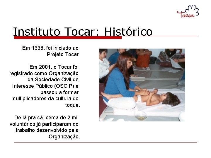 Instituto Tocar: Histórico Em 1998, foi iniciado ao Projeto Tocar Em 2001, o Tocar