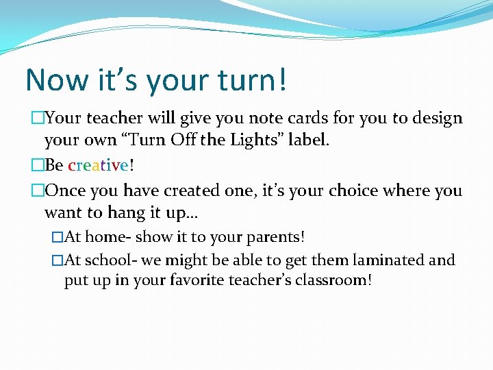 Now it’s your turn! �Your teacher will give you note cards for you to