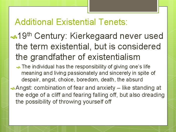 Additional Existential Tenets: 19 th Century: Kierkegaard never used the term existential, but is
