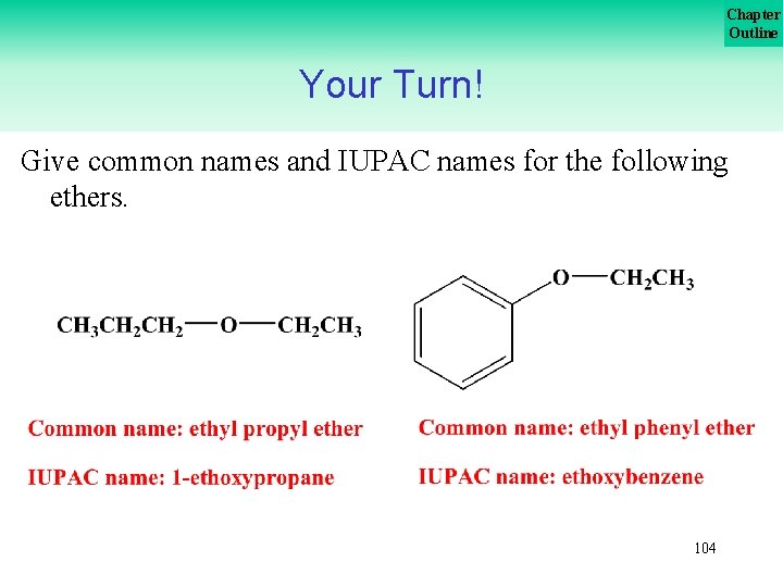 Chapter Outline Your Turn! Give common names and IUPAC names for the following ethers.