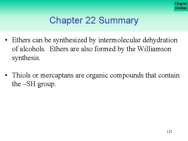 Chapter Outline Chapter 22 Summary • Ethers can be synthesized by intermolecular dehydration of