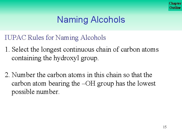 Chapter Outline Naming Alcohols IUPAC Rules for Naming Alcohols 1. Select the longest continuous