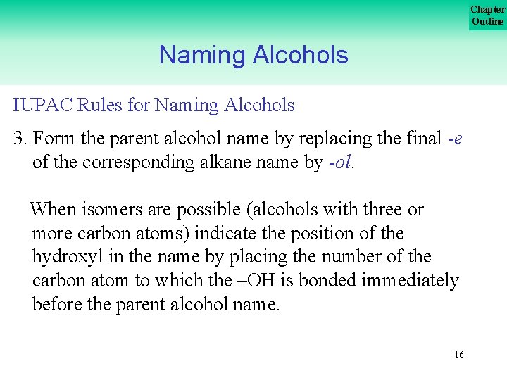Chapter Outline Naming Alcohols IUPAC Rules for Naming Alcohols 3. Form the parent alcohol