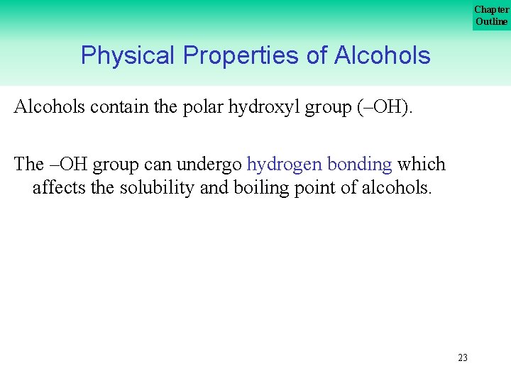 Chapter Outline Physical Properties of Alcohols contain the polar hydroxyl group (–OH). The –OH