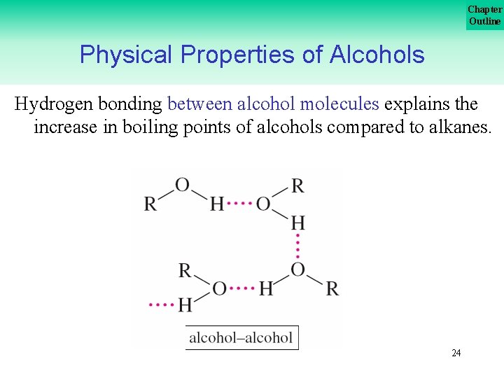 Chapter Outline Physical Properties of Alcohols Hydrogen bonding between alcohol molecules explains the increase