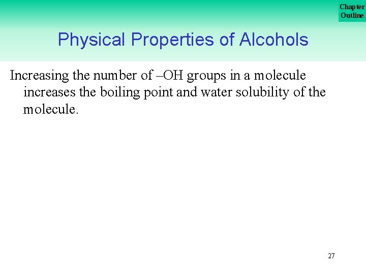 Chapter Outline Physical Properties of Alcohols Increasing the number of –OH groups in a