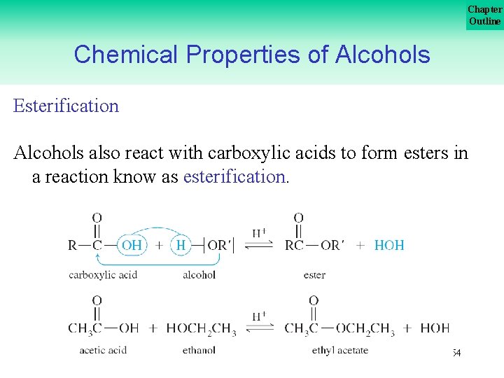 Chapter Outline Chemical Properties of Alcohols Esterification Alcohols also react with carboxylic acids to