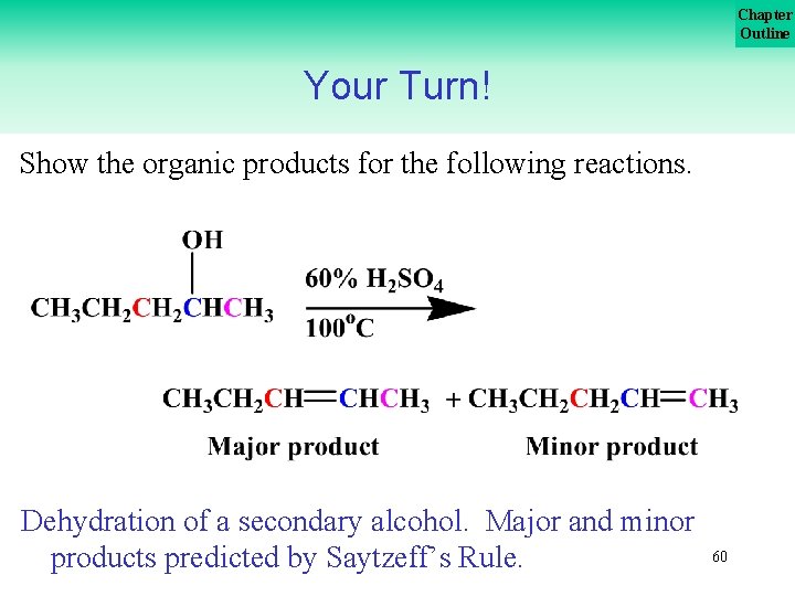 Chapter Outline Your Turn! Show the organic products for the following reactions. Dehydration of