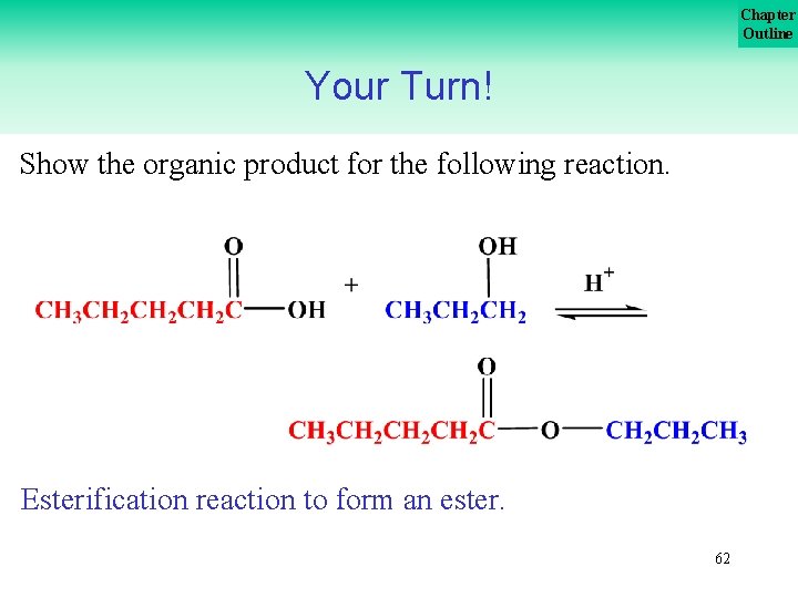 Chapter Outline Your Turn! Show the organic product for the following reaction. Esterification reaction