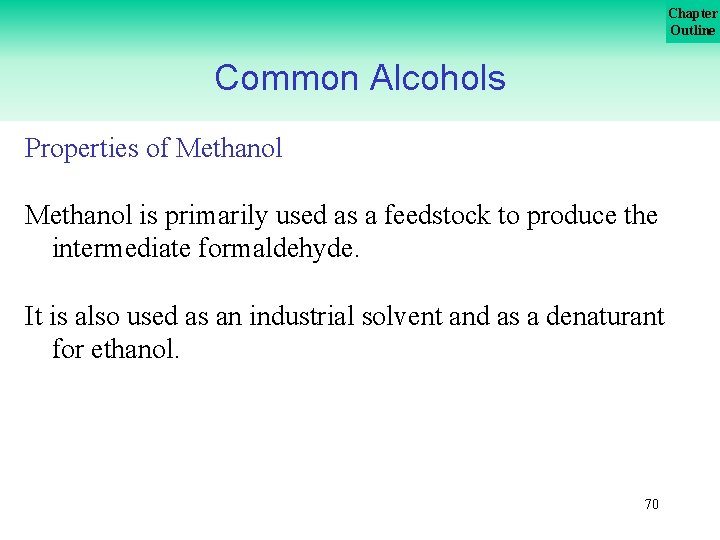 Chapter Outline Common Alcohols Properties of Methanol is primarily used as a feedstock to