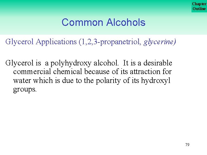 Chapter Outline Common Alcohols Glycerol Applications (1, 2, 3 propanetriol, glycerine) Glycerol is a