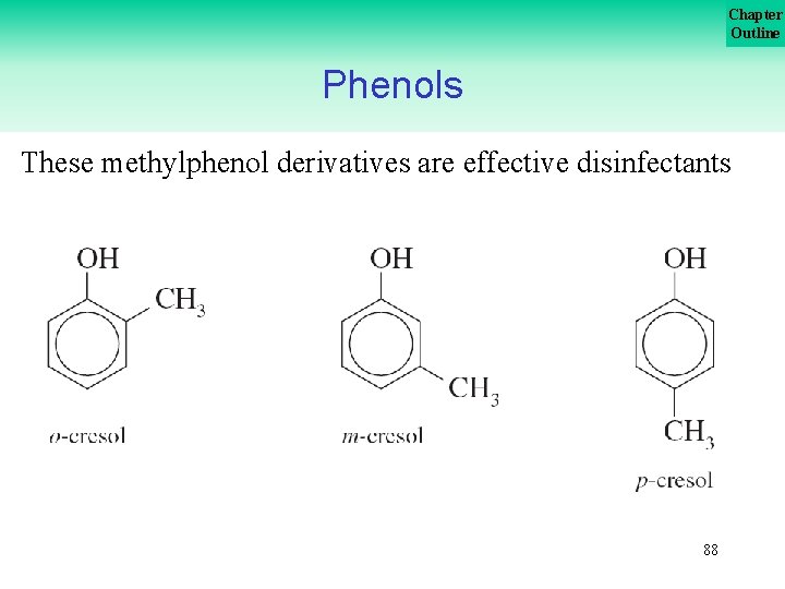 Chapter Outline Phenols These methylphenol derivatives are effective disinfectants 88 