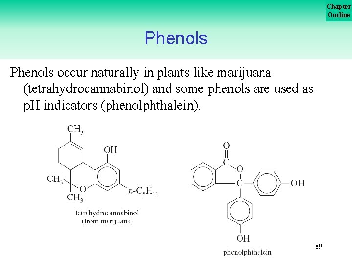 Chapter Outline Phenols occur naturally in plants like marijuana (tetrahydrocannabinol) and some phenols are