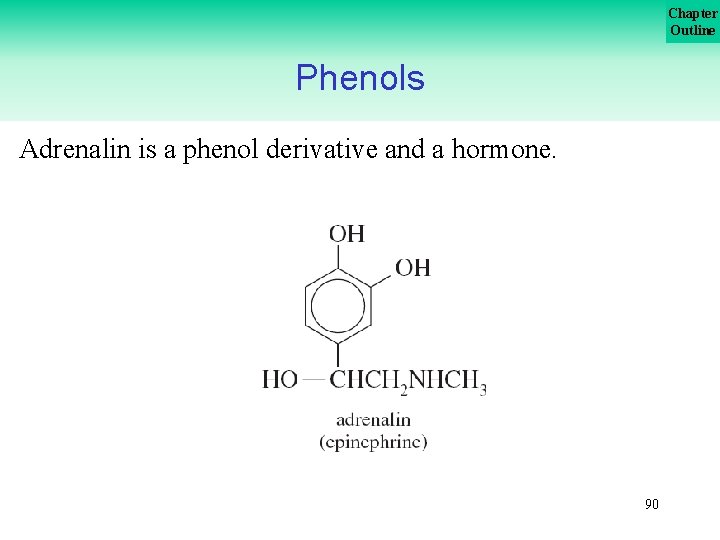 Chapter Outline Phenols Adrenalin is a phenol derivative and a hormone. 90 