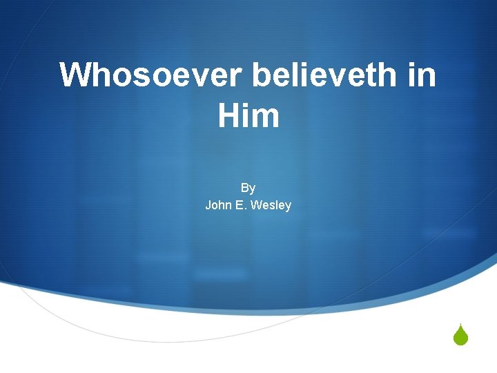 Whosoever believeth in Him By John E. Wesley S 