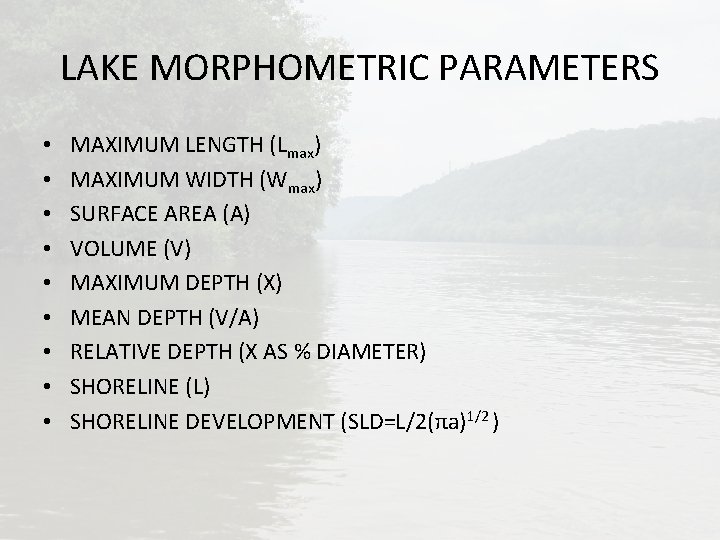 LAKE MORPHOMETRIC PARAMETERS • • • MAXIMUM LENGTH (Lmax) MAXIMUM WIDTH (Wmax) SURFACE AREA