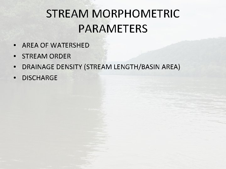 STREAM MORPHOMETRIC PARAMETERS • • AREA OF WATERSHED STREAM ORDER DRAINAGE DENSITY (STREAM LENGTH/BASIN