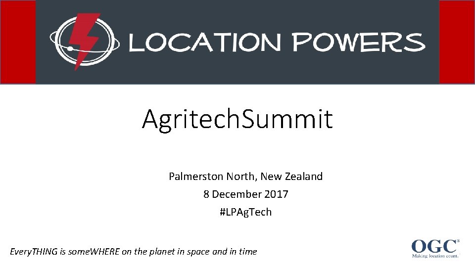 Agritech. Summit Palmerston North, New Zealand 8 December 2017 #LPAg. Tech Every. THING is