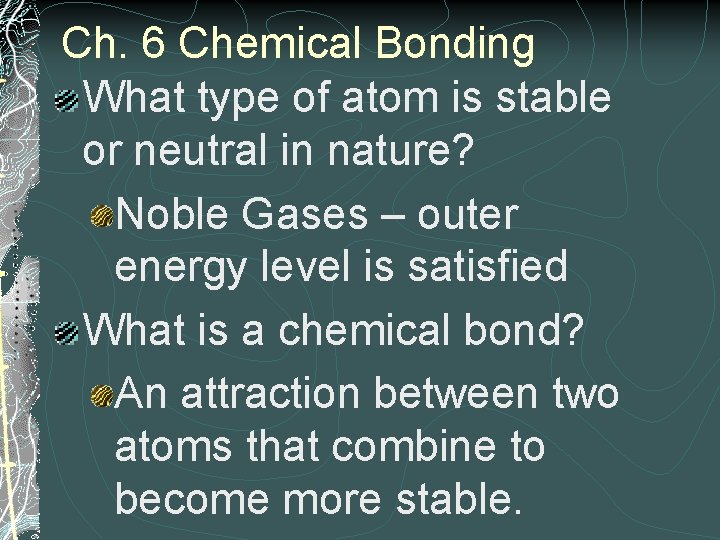 Ch. 6 Chemical Bonding What type of atom is stable or neutral in nature?