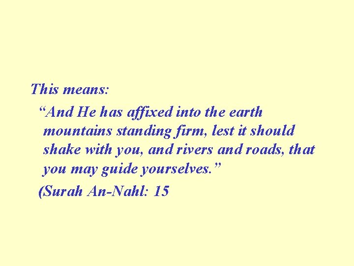 This means: “And He has affixed into the earth mountains standing firm, lest it This means: “And He has affixed into the earth mountains standing firm, lest it
