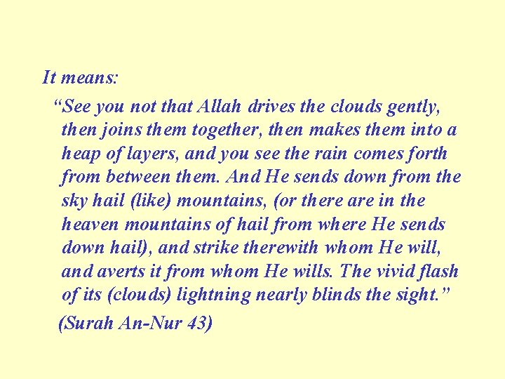 It means: “See you not that Allah drives the clouds gently, then joins them