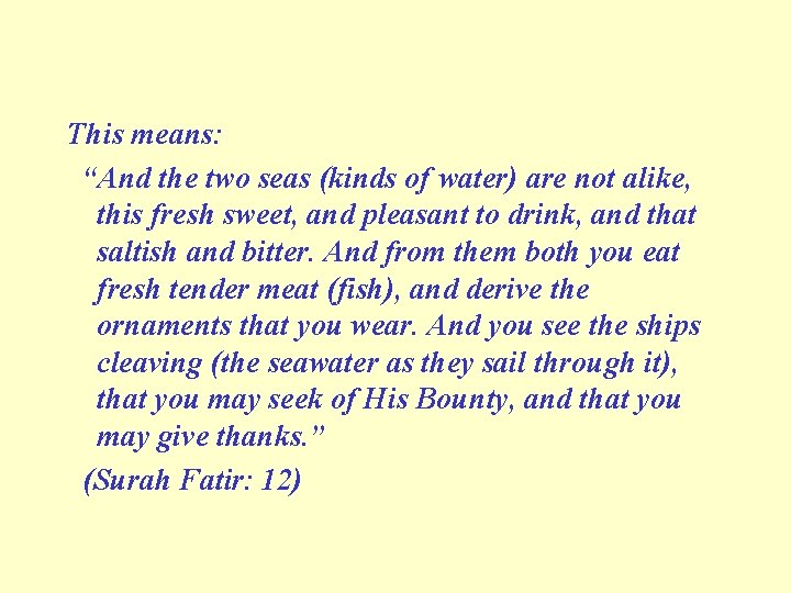This means: “And the two seas (kinds of water) are not alike, this fresh This means: “And the two seas (kinds of water) are not alike, this fresh