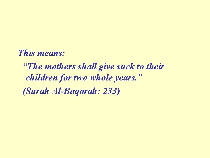 This means: “The mothers shall give suck to their children for two whole years. This means: “The mothers shall give suck to their children for two whole years.