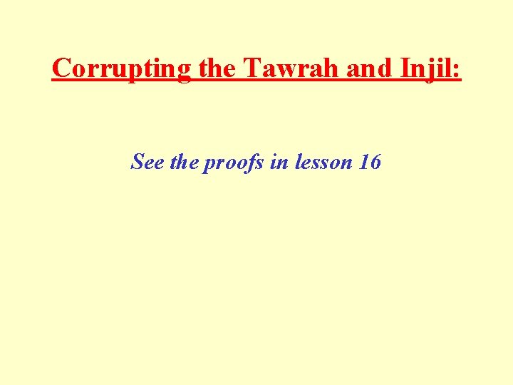 Corrupting the Tawrah and Injil: See the proofs in lesson 16 