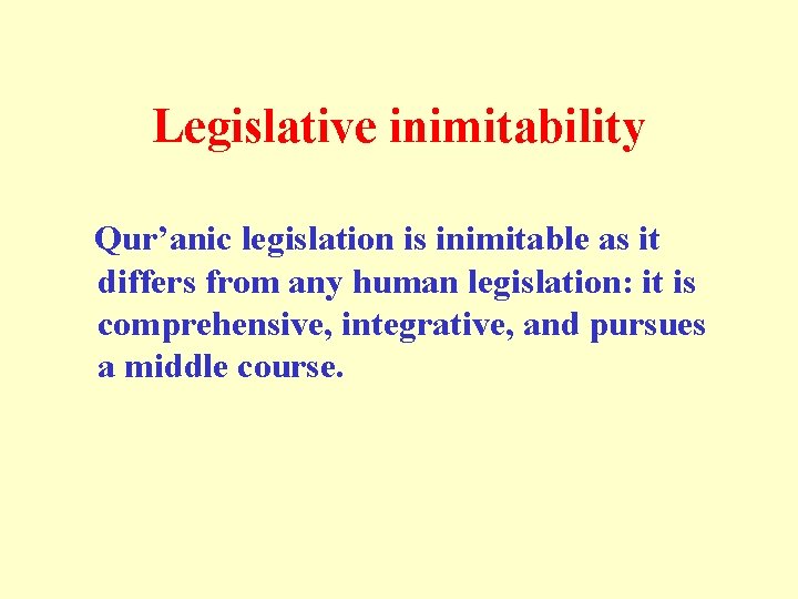 Legislative inimitability Qur’anic legislation is inimitable as it differs from any human legislation: it