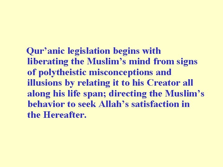 Qur’anic legislation begins with liberating the Muslim’s mind from signs of polytheistic misconceptions and