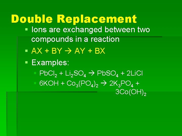Double Replacement § Ions are exchanged between two compounds in a reaction § AX