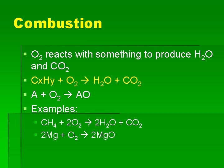 Combustion § O 2 reacts with something to produce H 2 O and CO