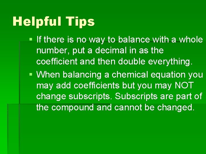 Helpful Tips § If there is no way to balance with a whole number,