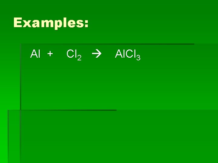 Examples: Al + Cl 2 Al. Cl 3 