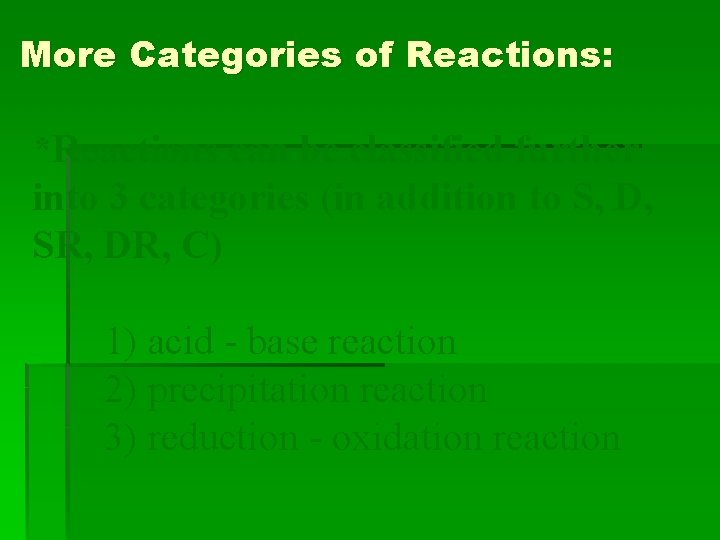More Categories of Reactions: *Reactions can be classified further into 3 categories (in addition