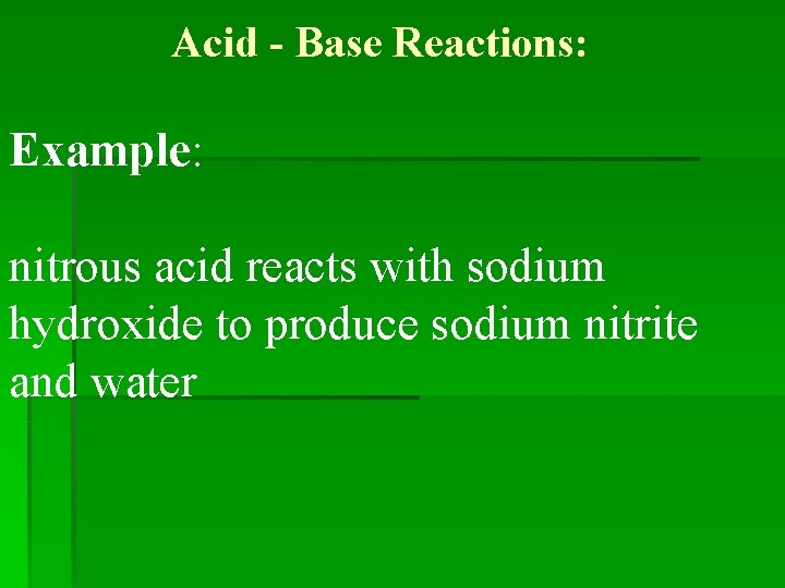 Acid - Base Reactions: Example: nitrous acid reacts with sodium hydroxide to produce sodium