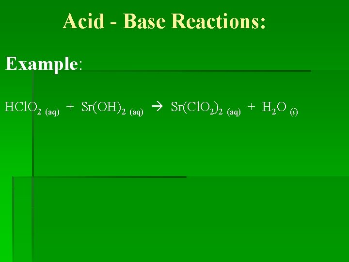 Acid - Base Reactions: Example: HCl. O 2 (aq) + Sr(OH)2 (aq) Sr(Cl. O