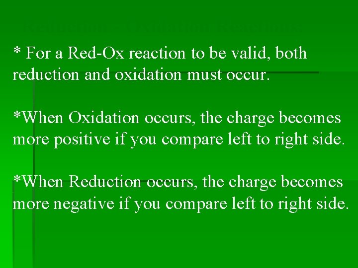 Reduction - Oxidation Reactions: * For a Red-Ox reaction to be valid, both reduction