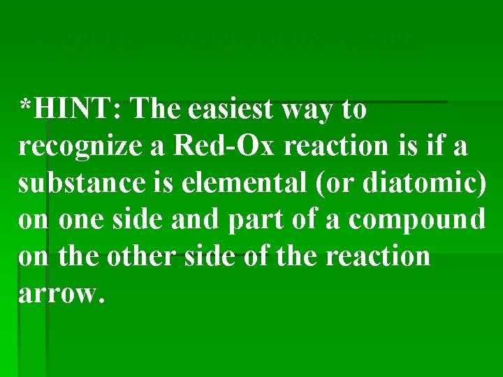 Reduction - Oxidation Reactions: *HINT: The easiest way to recognize a Red-Ox reaction is